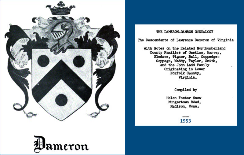 The Dameron-Damron genealogy; the descendants of Lawrence Dameron of Virginia, by Helen Foster Snow - 1953 ... 'Laurence Damorell' arrived in Northumberland, Virginia by 1655 and would soon spread to Albemarle Parish and King George County